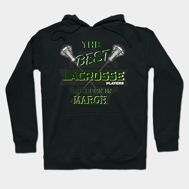 The Best Lacrosse are Born in March Design Gift Idea Hoodie by werdanepo